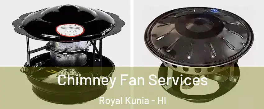  Chimney Fan Services Royal Kunia - HI
