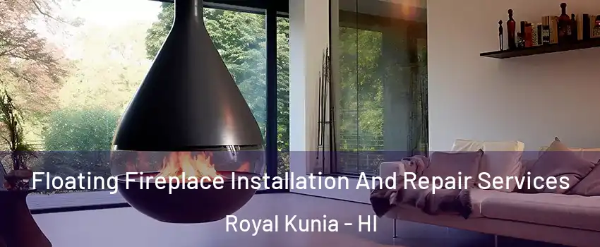 Floating Fireplace Installation And Repair Services Royal Kunia - HI