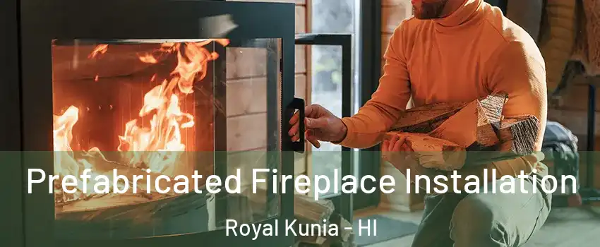  Prefabricated Fireplace Installation Royal Kunia - HI