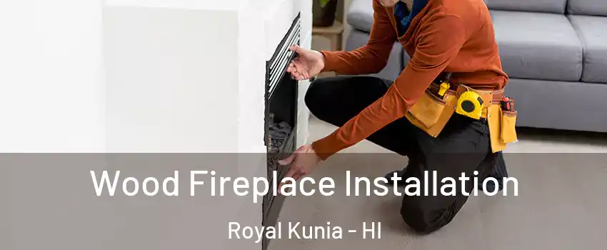  Wood Fireplace Installation Royal Kunia - HI