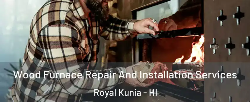  Wood Furnace Repair And Installation Services Royal Kunia - HI